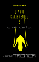 Copertina Diario Calistenico 2 la vendetta... della Tecnica - di Stefano Greco
